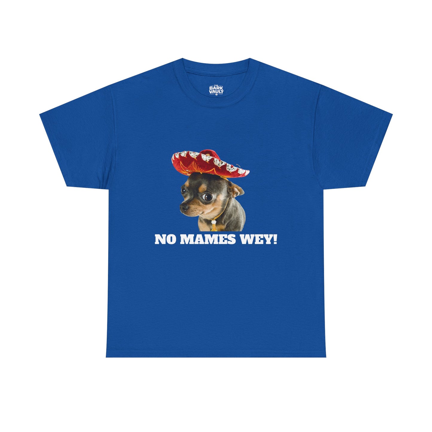 No Mames Wey Chihuahua T-Shirt | Funny Dog Lover Tee | Chihuahua Owner Gift