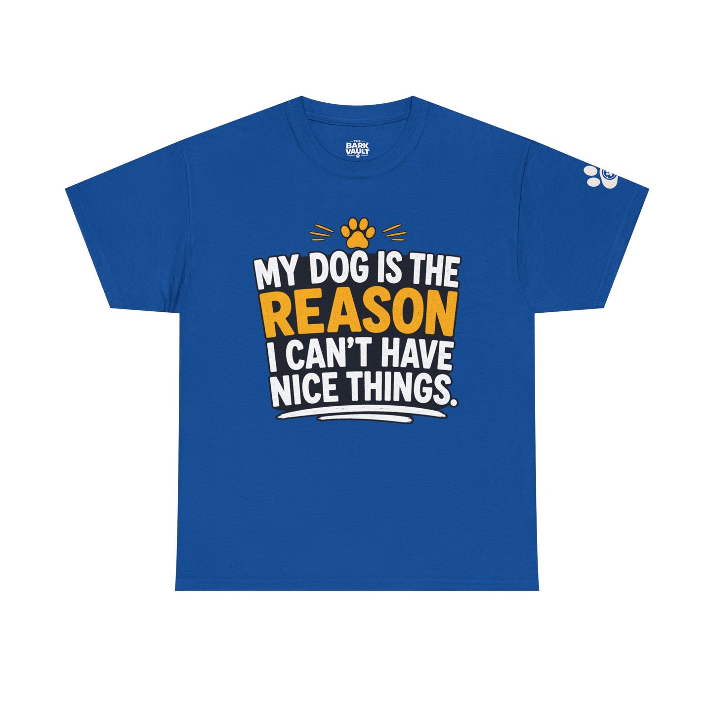 My Dog Is The Reason I Can't Have Nice Things T-Shirt | Funny Dog Lover Tee | Pet Parent Gift