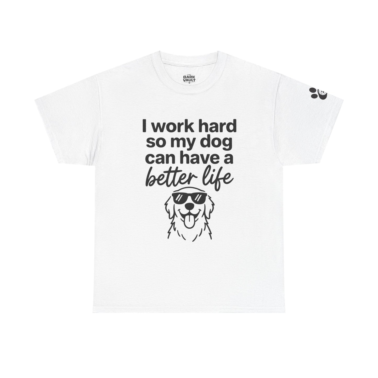 I Work Hard So My Dog Can Have A Better Life T-Shirt | Funny Dog Lover Tee | Pet Parent Gift