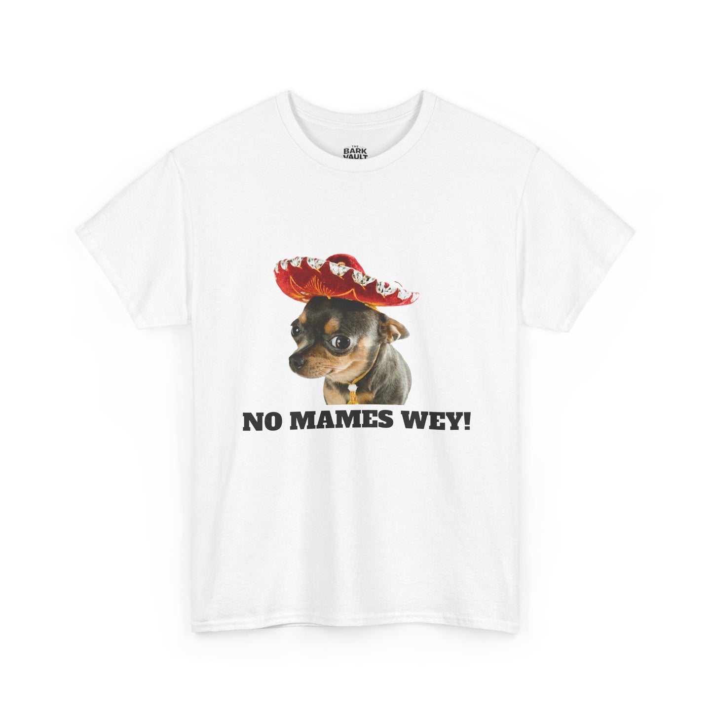 No Mames Wey Chihuahua T-Shirt | Funny Dog Lover Tee | Chihuahua Owner Gift