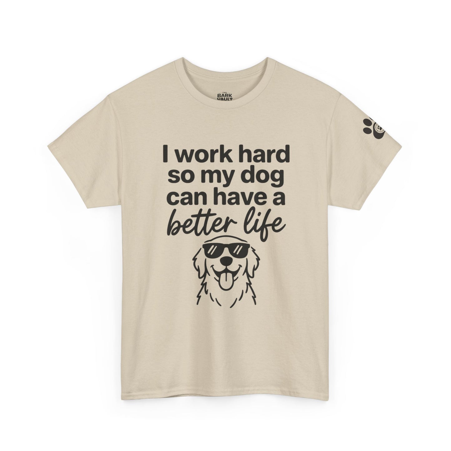I Work Hard So My Dog Can Have A Better Life T-Shirt | Funny Dog Lover Tee | Pet Parent Gift