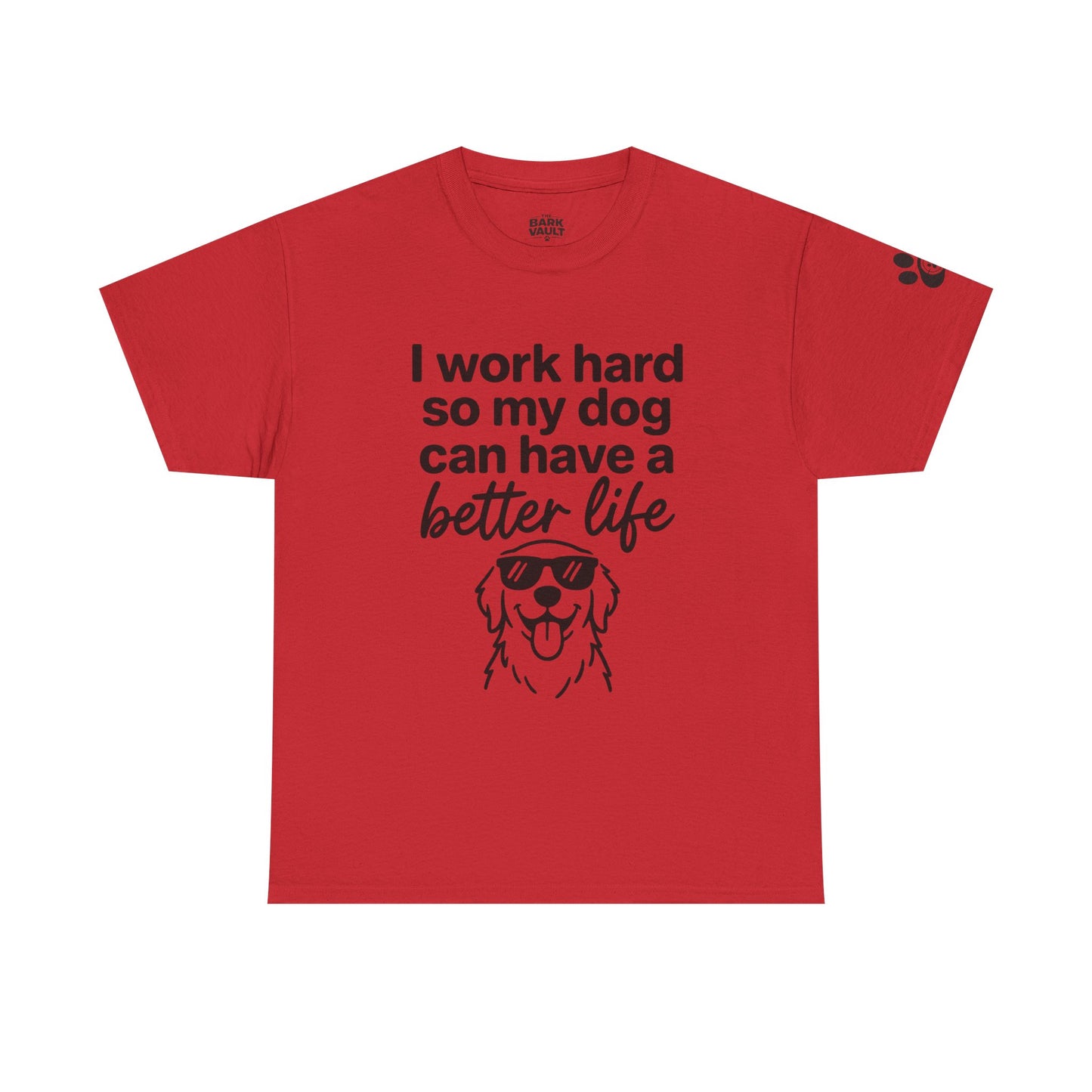 I Work Hard So My Dog Can Have A Better Life T-Shirt | Funny Dog Lover Tee | Pet Parent Gift