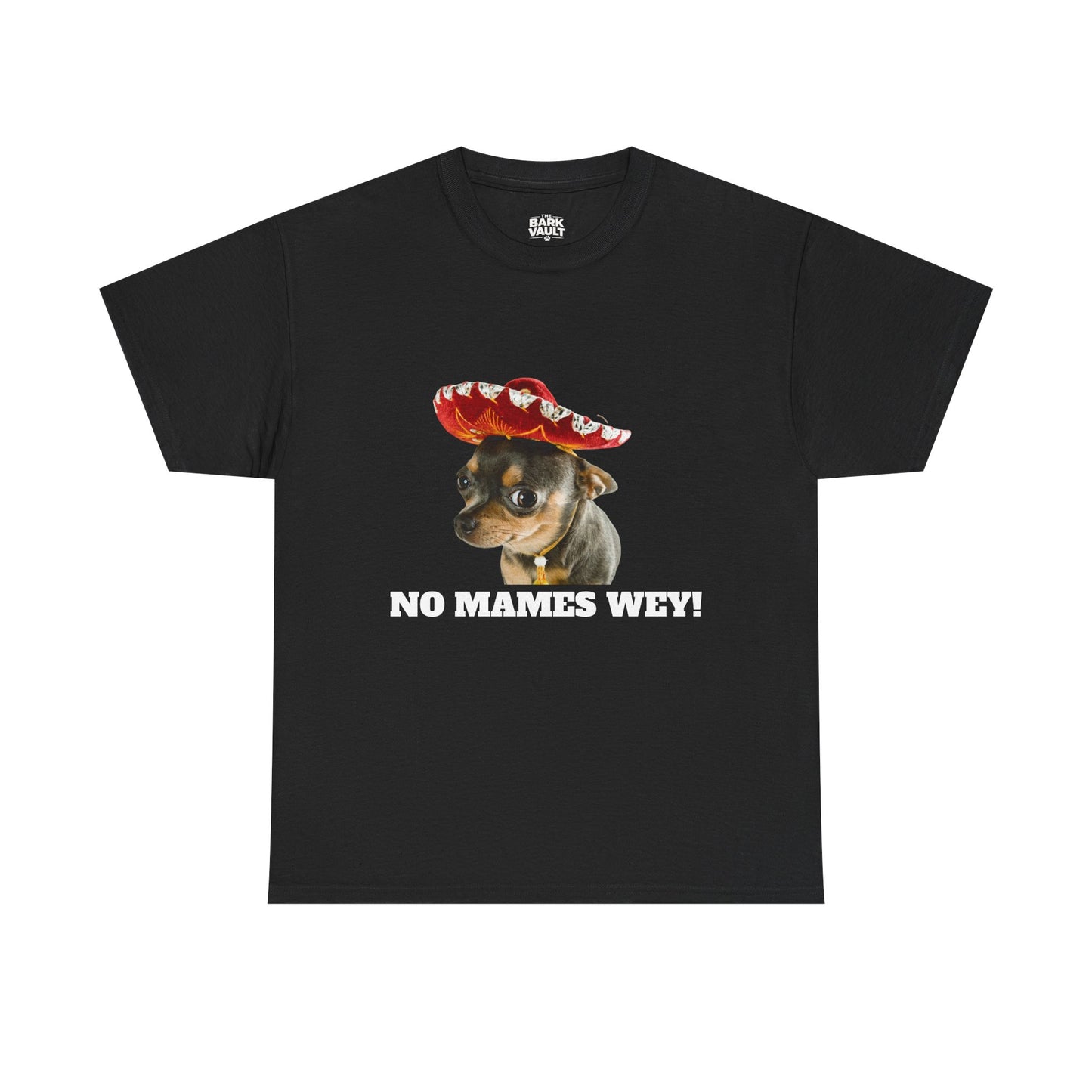 No Mames Wey Chihuahua T-Shirt | Funny Dog Lover Tee | Chihuahua Owner Gift