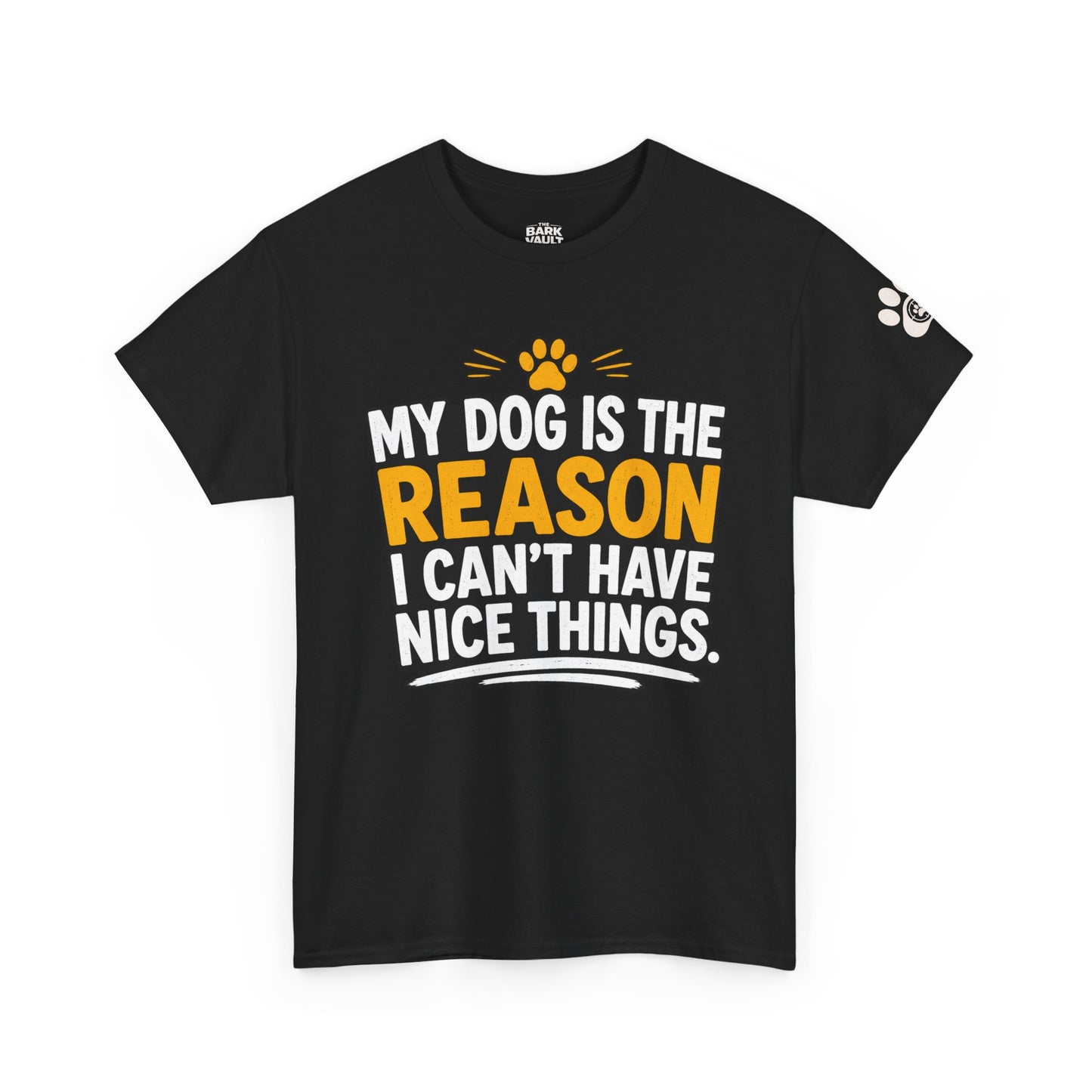 My Dog Is The Reason I Can't Have Nice Things T-Shirt | Funny Dog Lover Tee | Pet Parent Gift
