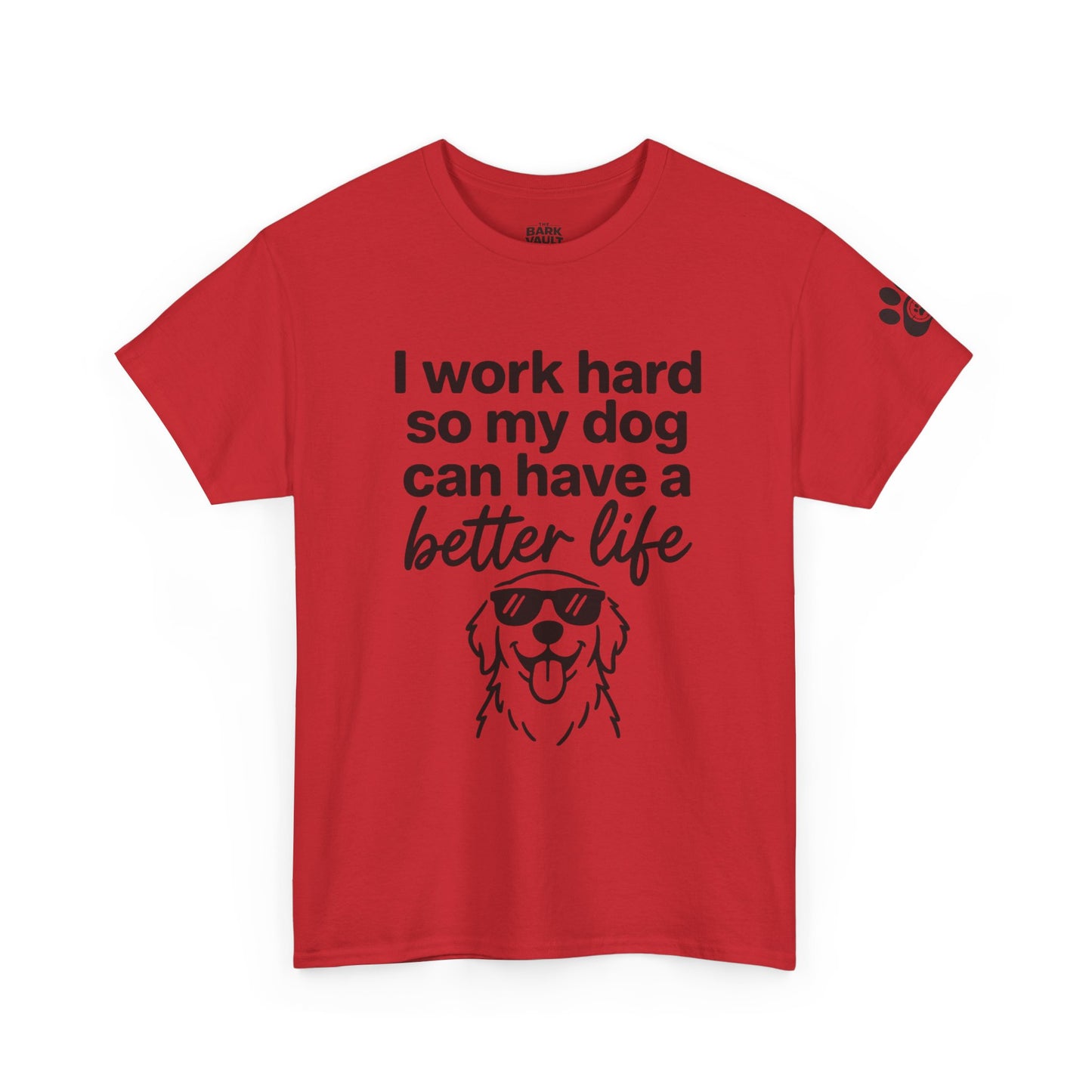 I Work Hard So My Dog Can Have A Better Life T-Shirt | Funny Dog Lover Tee | Pet Parent Gift