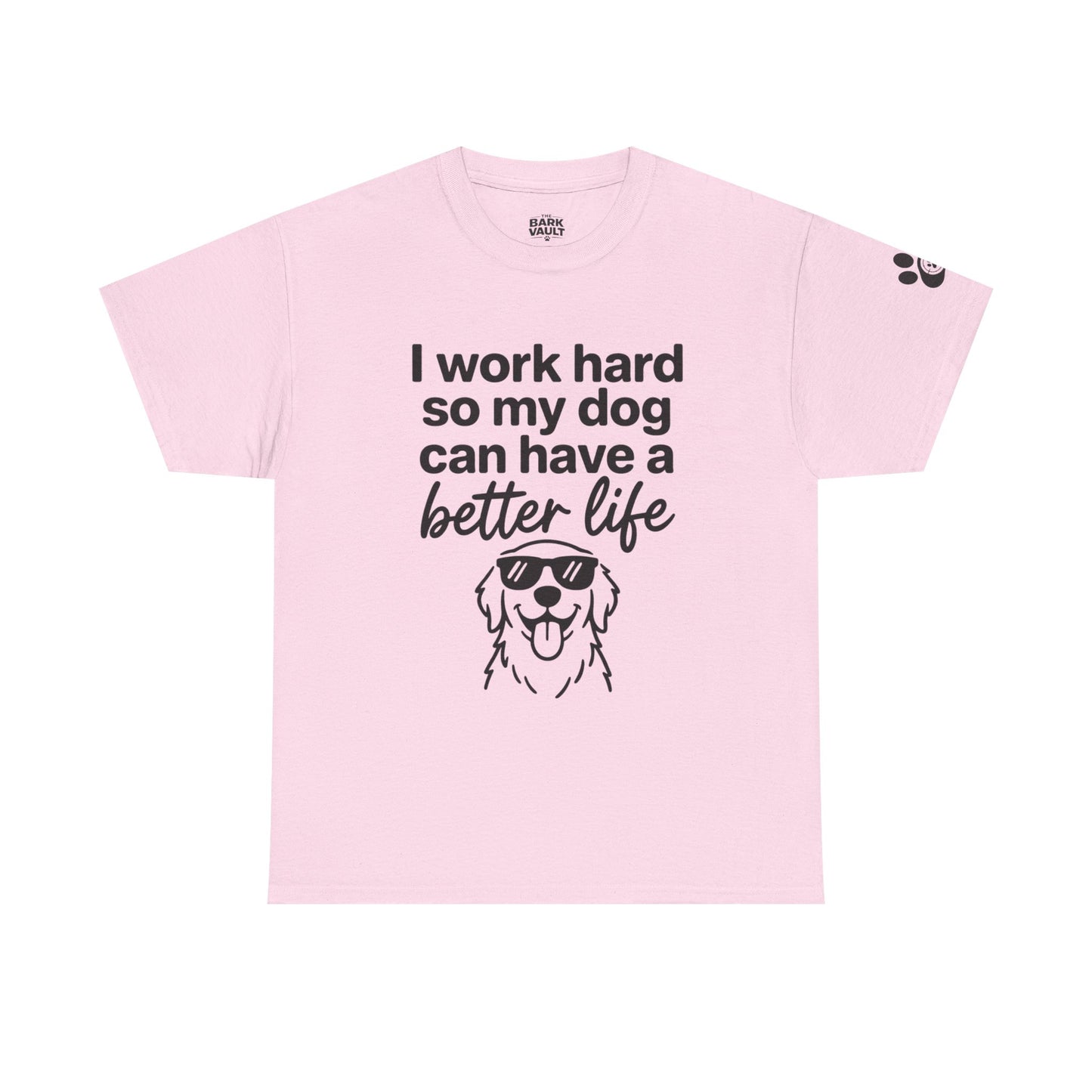 I Work Hard So My Dog Can Have A Better Life T-Shirt | Funny Dog Lover Tee | Pet Parent Gift