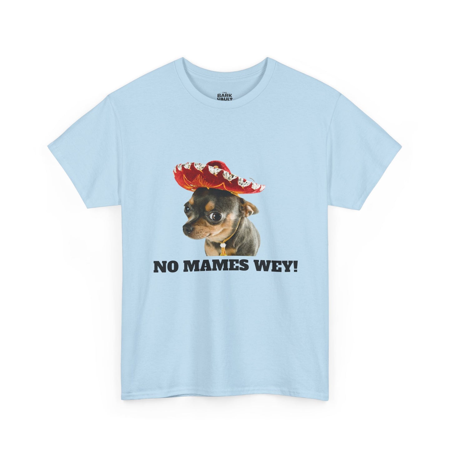 No Mames Wey Chihuahua T-Shirt | Funny Dog Lover Tee | Chihuahua Owner Gift