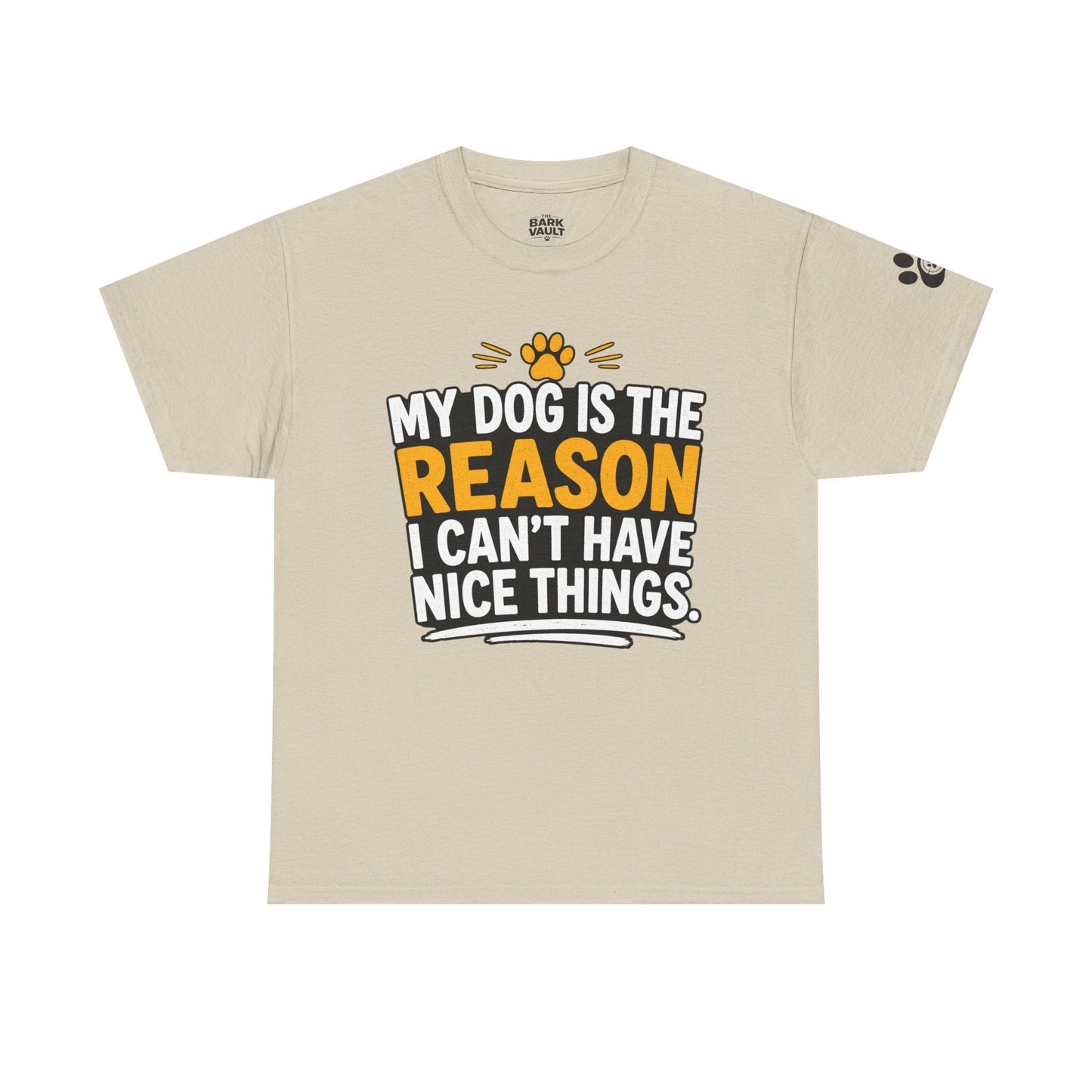 My Dog Is The Reason I Can't Have Nice Things T-Shirt | Funny Dog Lover Tee | Pet Parent Gift