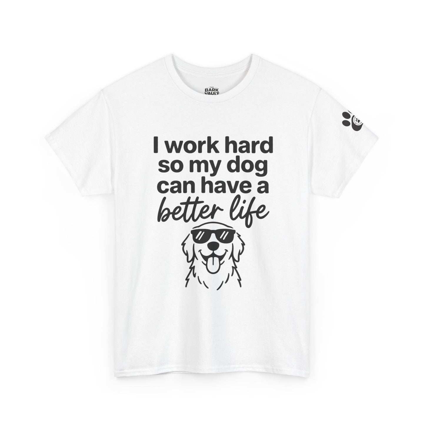 I Work Hard So My Dog Can Have A Better Life T-Shirt | Funny Dog Lover Tee | Pet Parent Gift