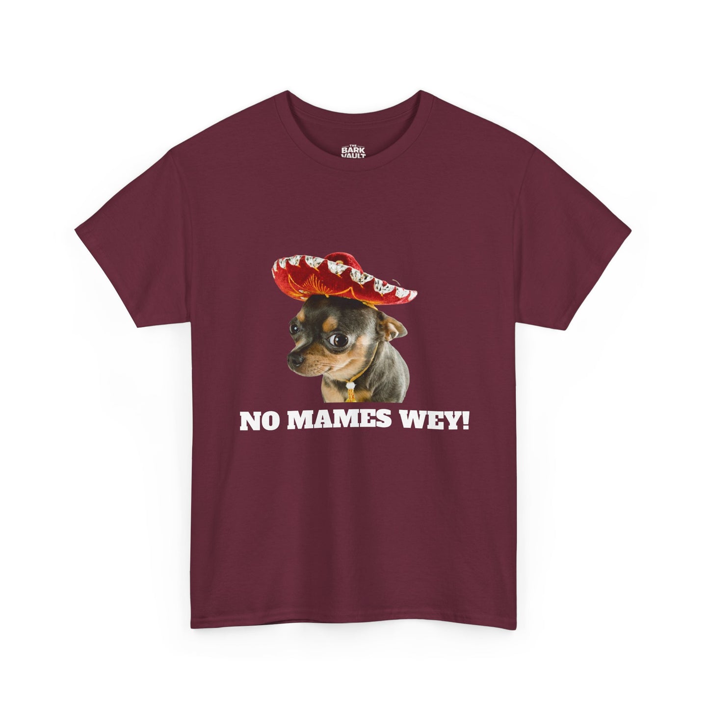 No Mames Wey Chihuahua T-Shirt | Funny Dog Lover Tee | Chihuahua Owner Gift