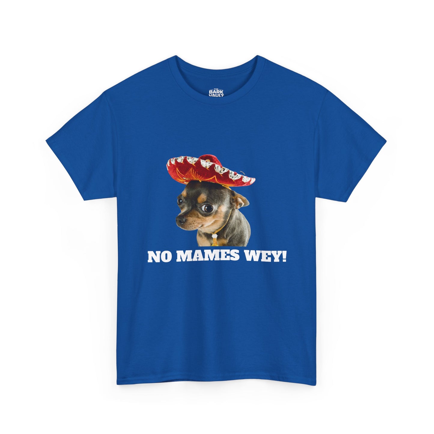 No Mames Wey Chihuahua T-Shirt | Funny Dog Lover Tee | Chihuahua Owner Gift
