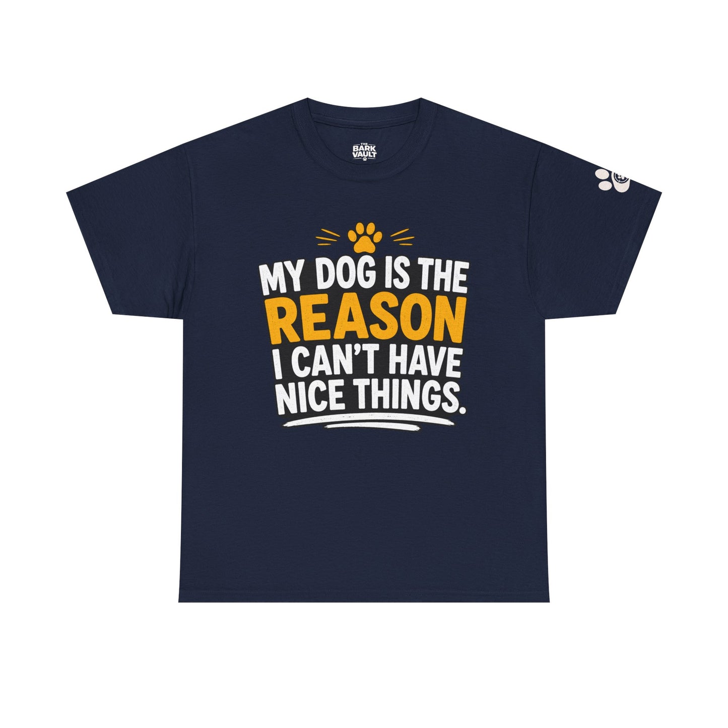 My Dog Is The Reason I Can't Have Nice Things T-Shirt | Funny Dog Lover Tee | Pet Parent Gift