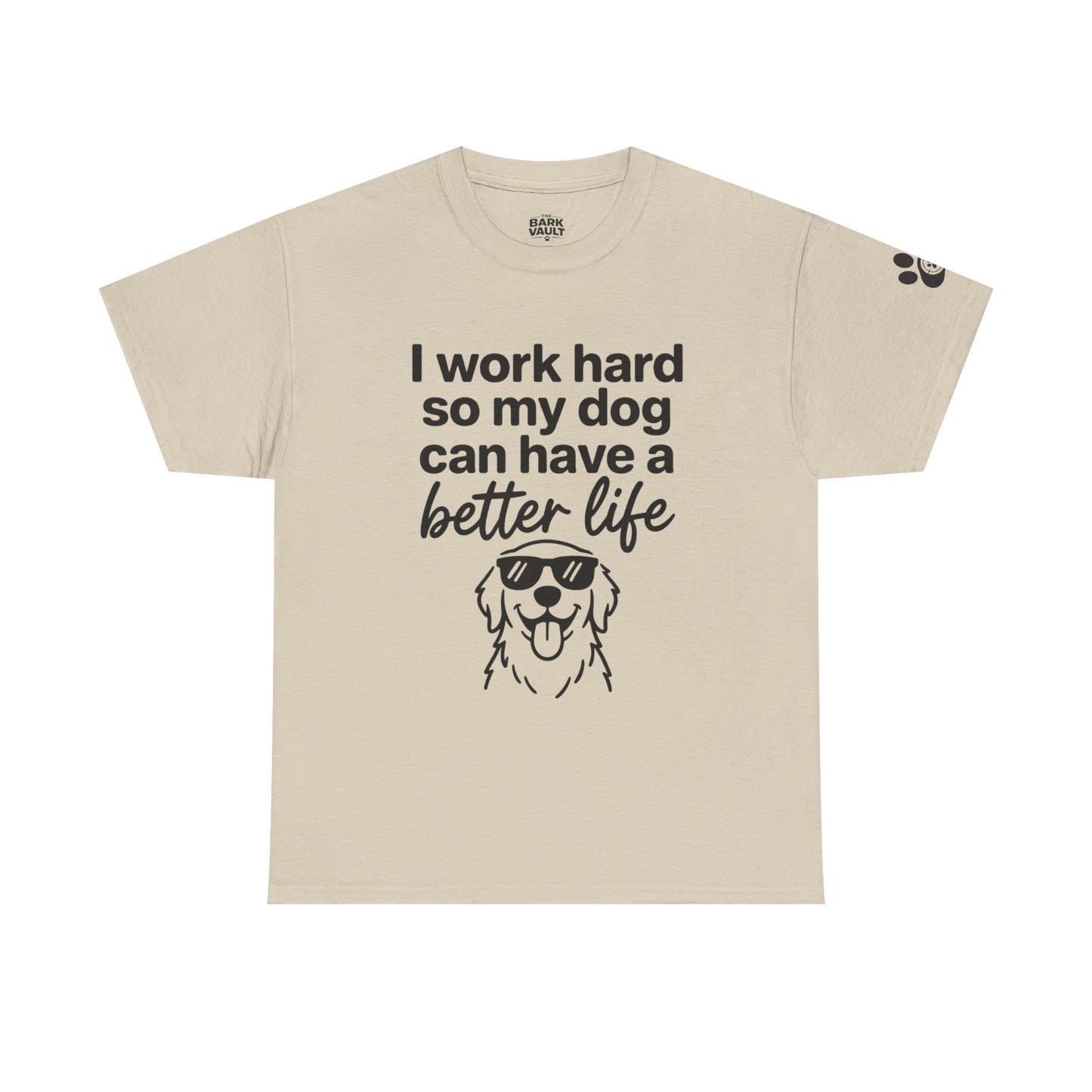 I Work Hard So My Dog Can Have A Better Life T-Shirt | Funny Dog Lover Tee | Pet Parent Gift
