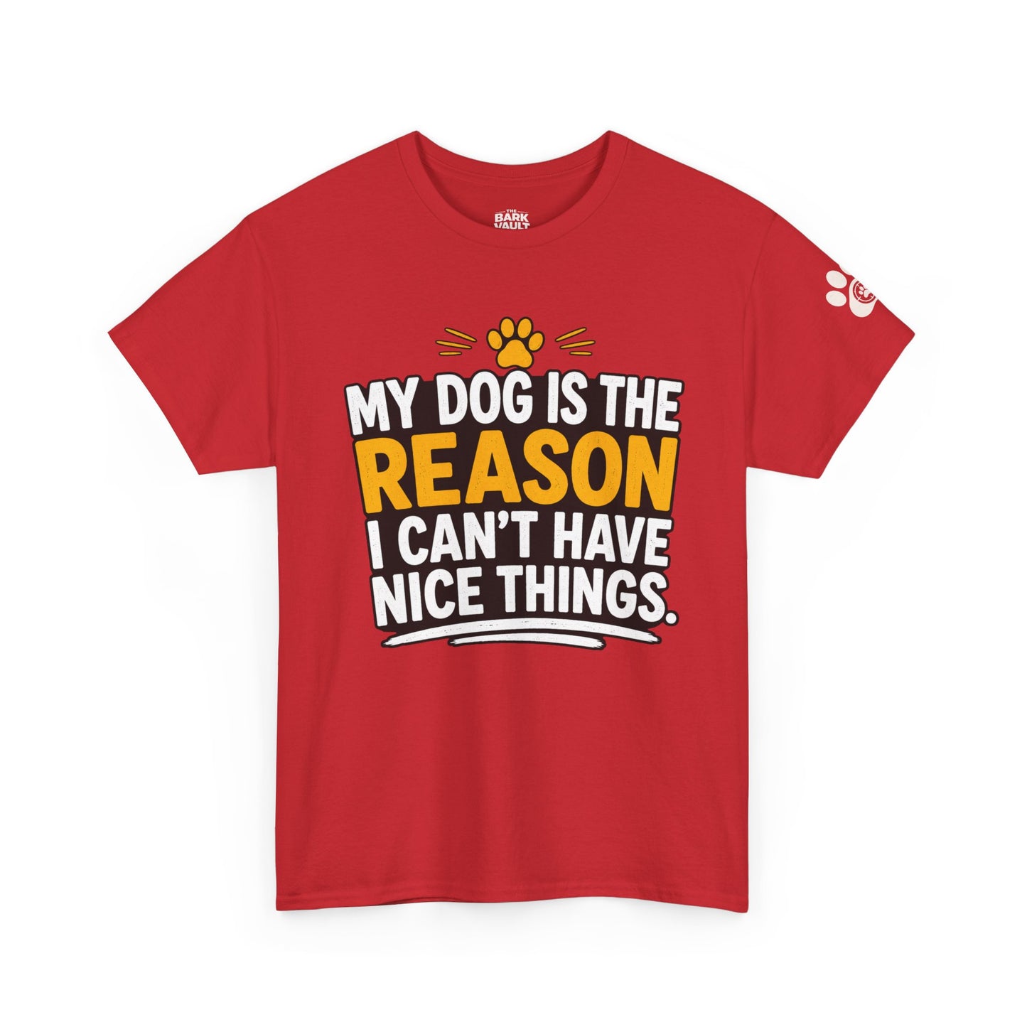 My Dog Is The Reason I Can't Have Nice Things T-Shirt | Funny Dog Lover Tee | Pet Parent Gift