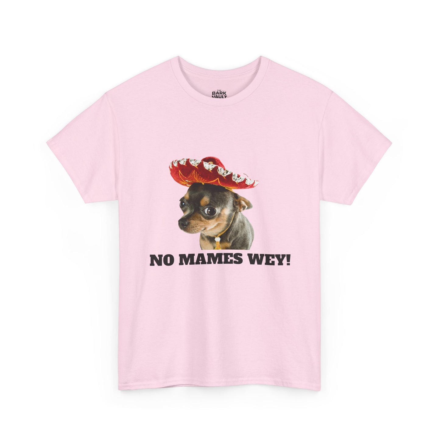 No Mames Wey Chihuahua T-Shirt | Funny Dog Lover Tee | Chihuahua Owner Gift