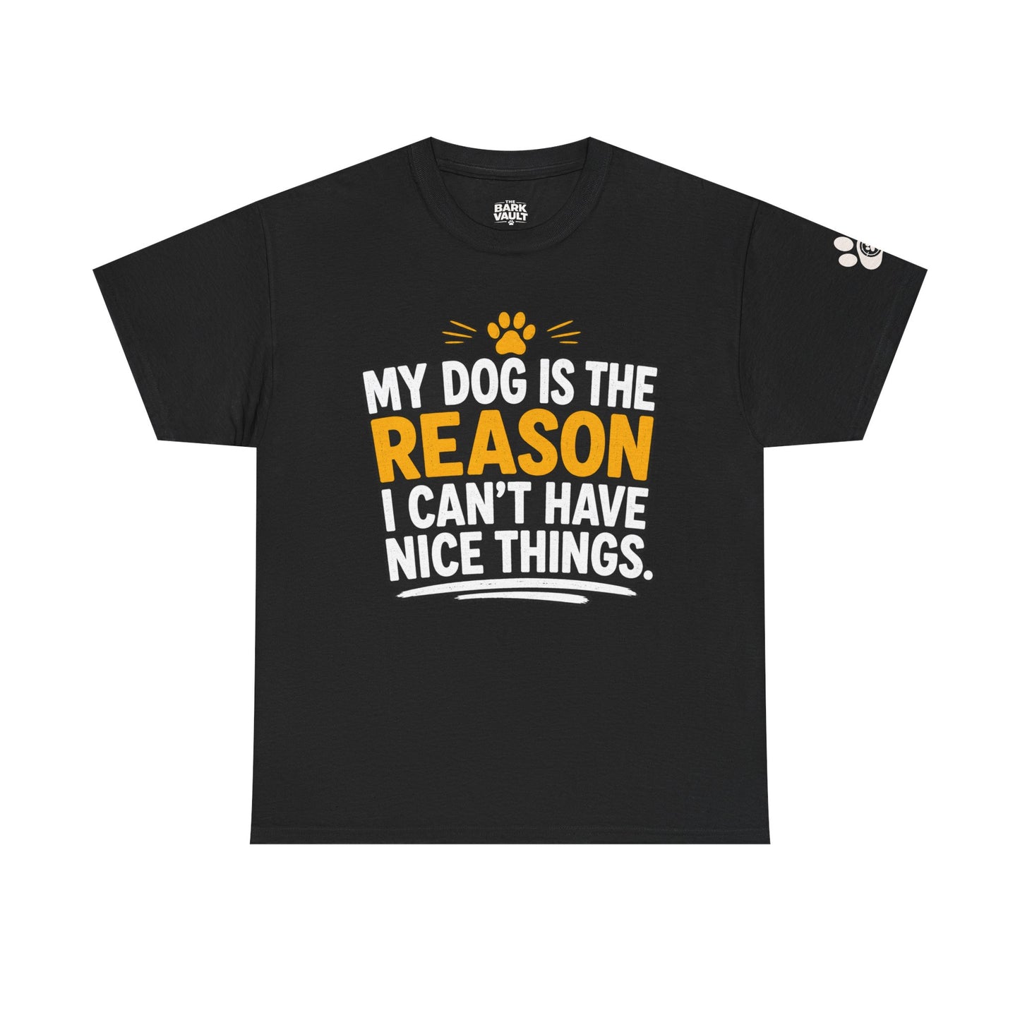 My Dog Is The Reason I Can't Have Nice Things T-Shirt | Funny Dog Lover Tee | Pet Parent Gift