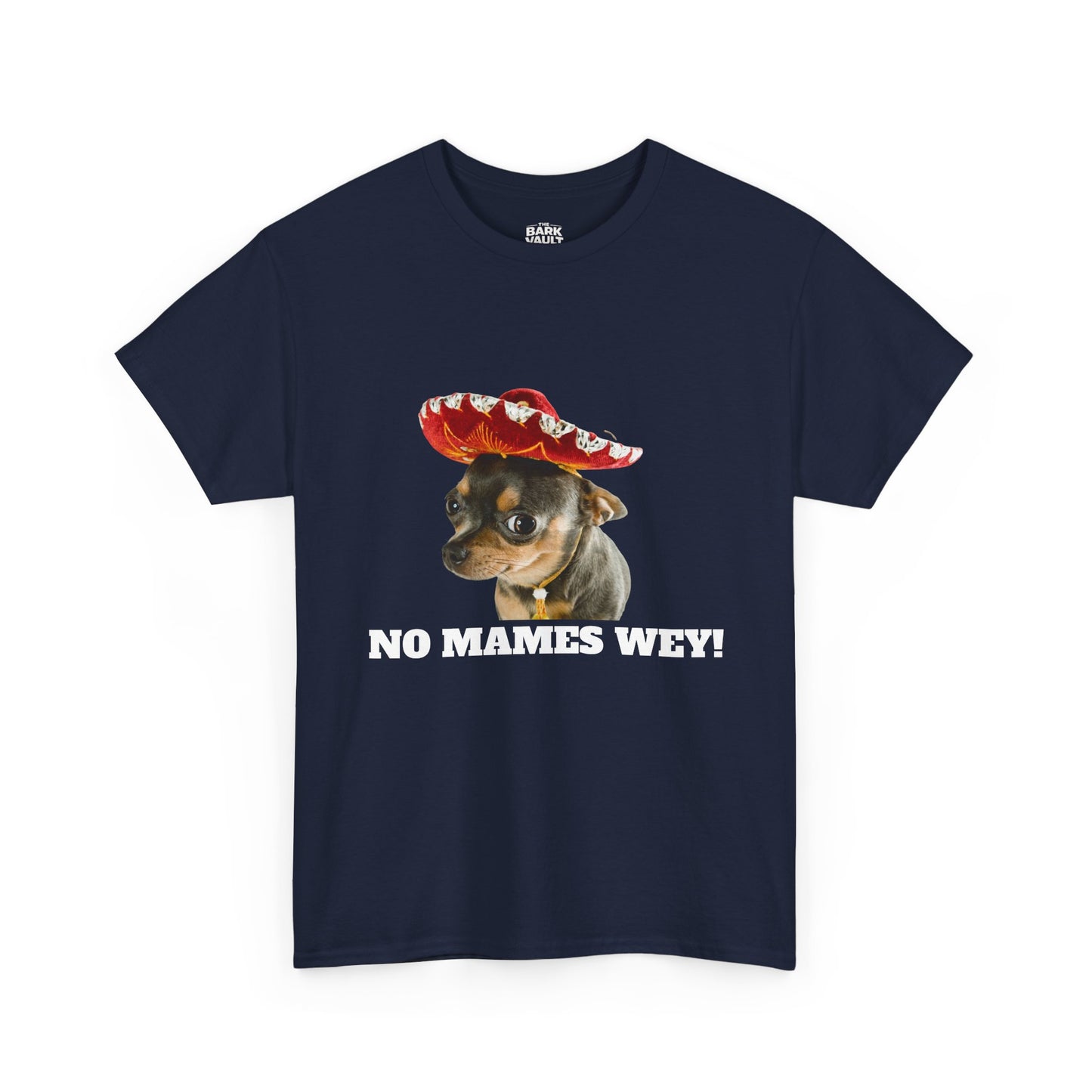 No Mames Wey Chihuahua T-Shirt | Funny Dog Lover Tee | Chihuahua Owner Gift