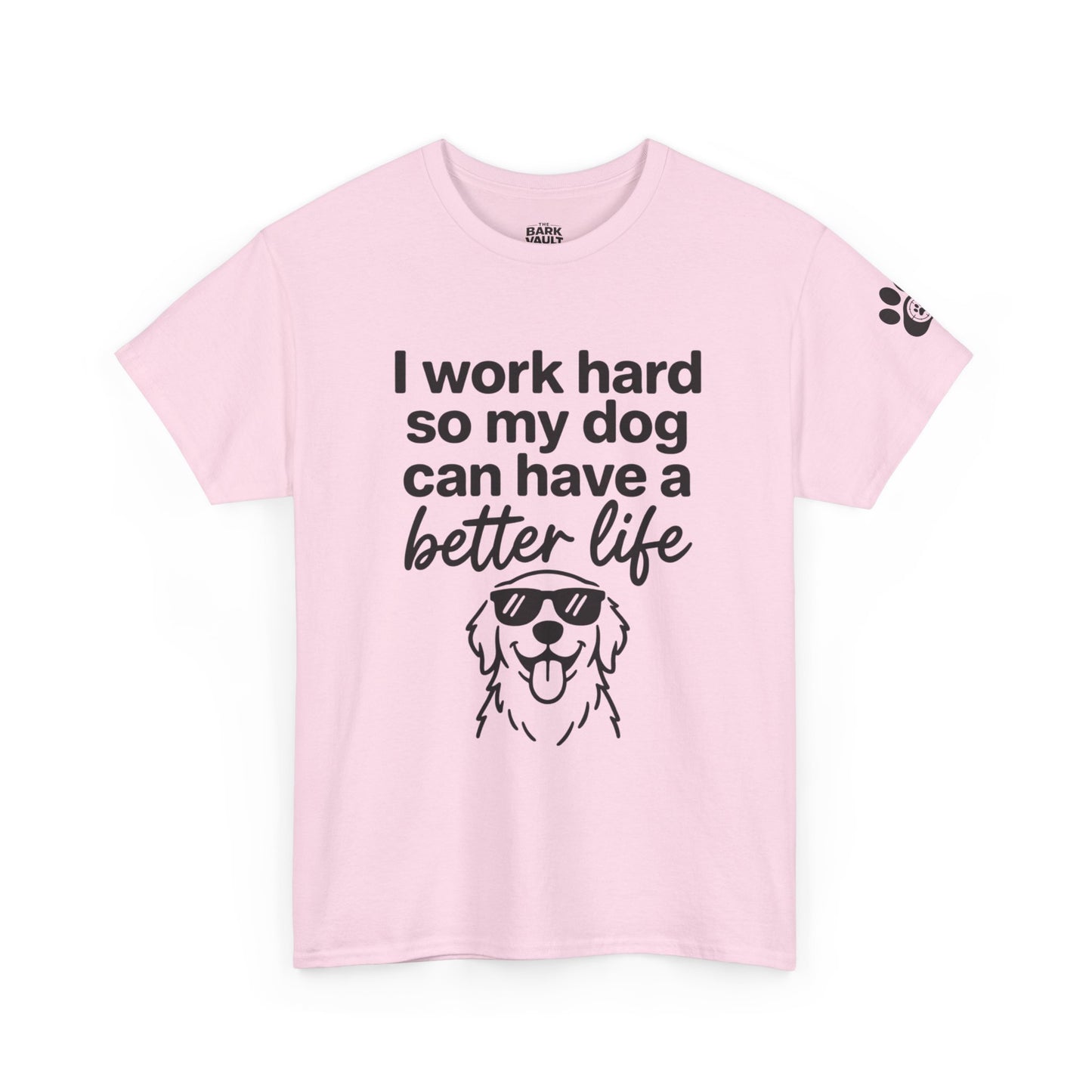I Work Hard So My Dog Can Have A Better Life T-Shirt | Funny Dog Lover Tee | Pet Parent Gift