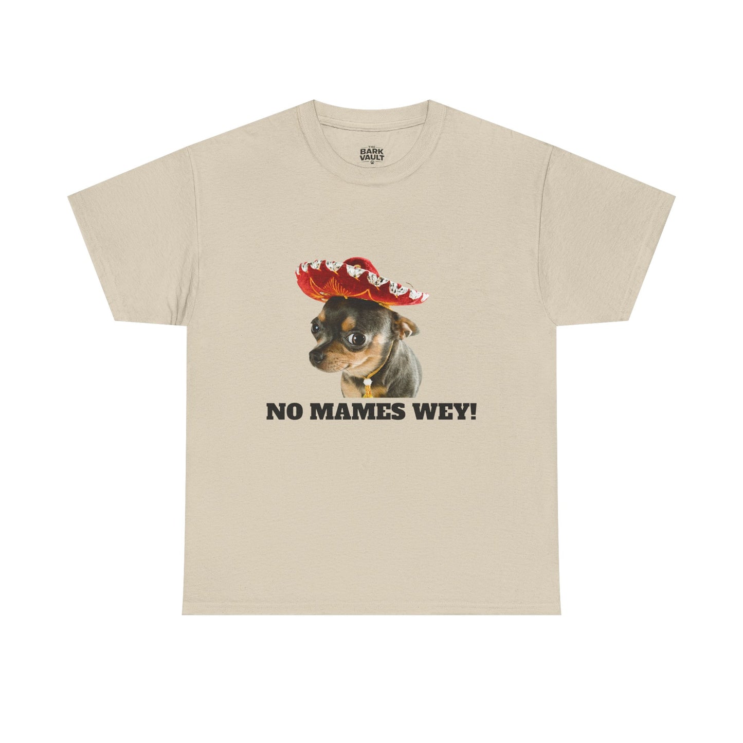 No Mames Wey Chihuahua T-Shirt | Funny Dog Lover Tee | Chihuahua Owner Gift