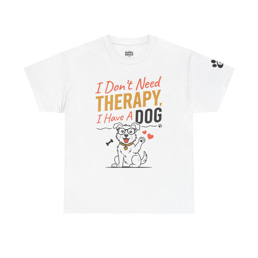 I Don't Need Therapy, I Have a Dog T-Shirt | Funny Dog Lover Tee | Dog Mom & Dog Dad Gift