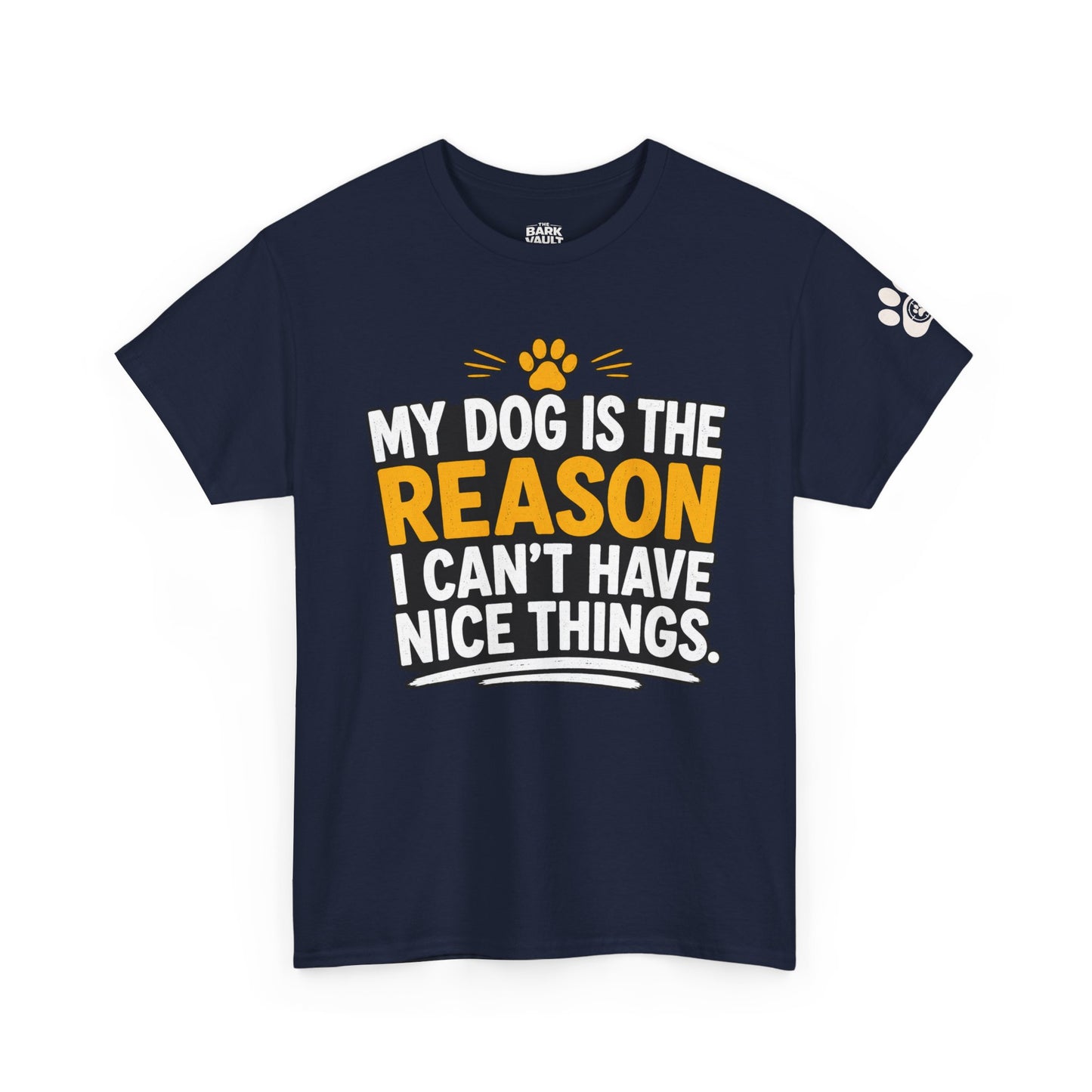 My Dog Is The Reason I Can't Have Nice Things T-Shirt | Funny Dog Lover Tee | Pet Parent Gift