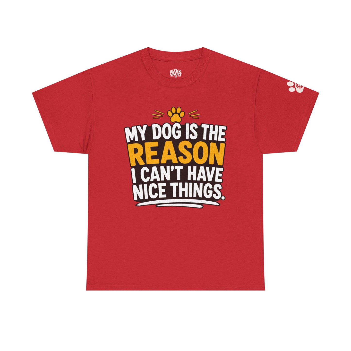 My Dog Is The Reason I Can't Have Nice Things T-Shirt | Funny Dog Lover Tee | Pet Parent Gift