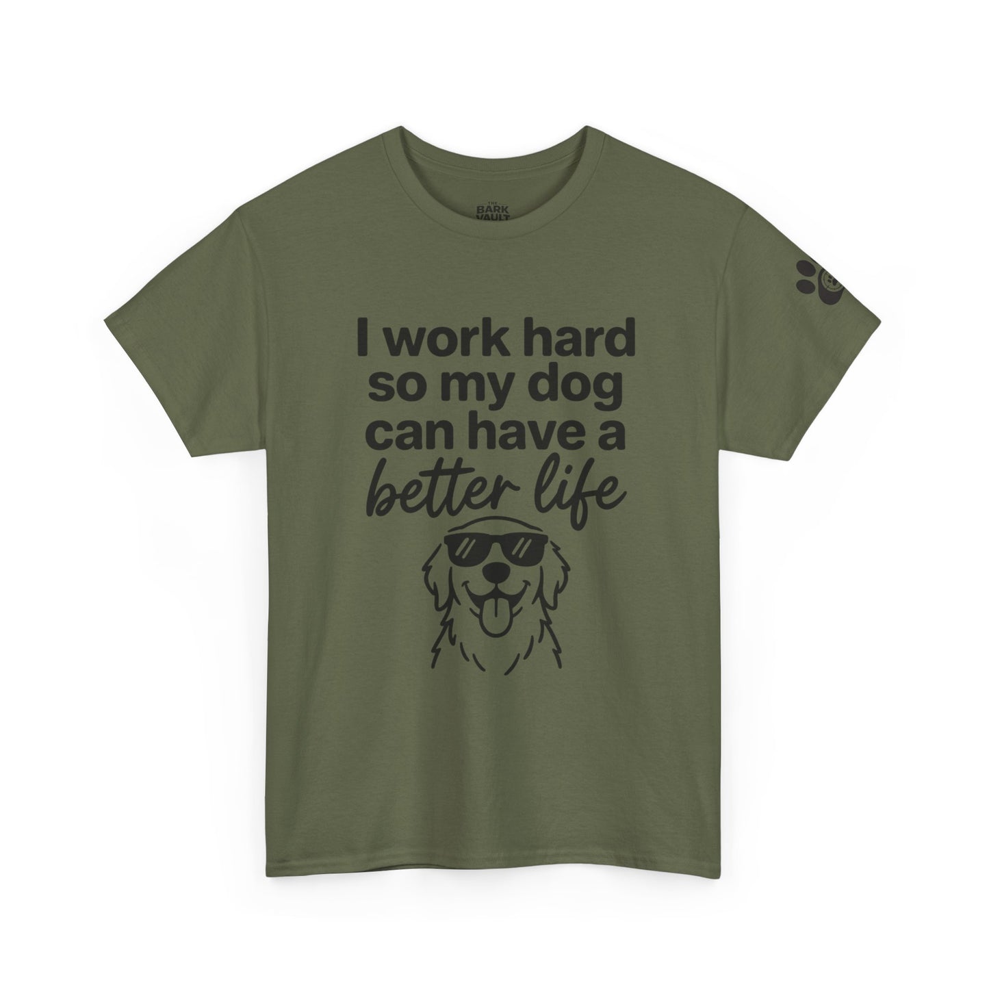 I Work Hard So My Dog Can Have A Better Life T-Shirt | Funny Dog Lover Tee | Pet Parent Gift