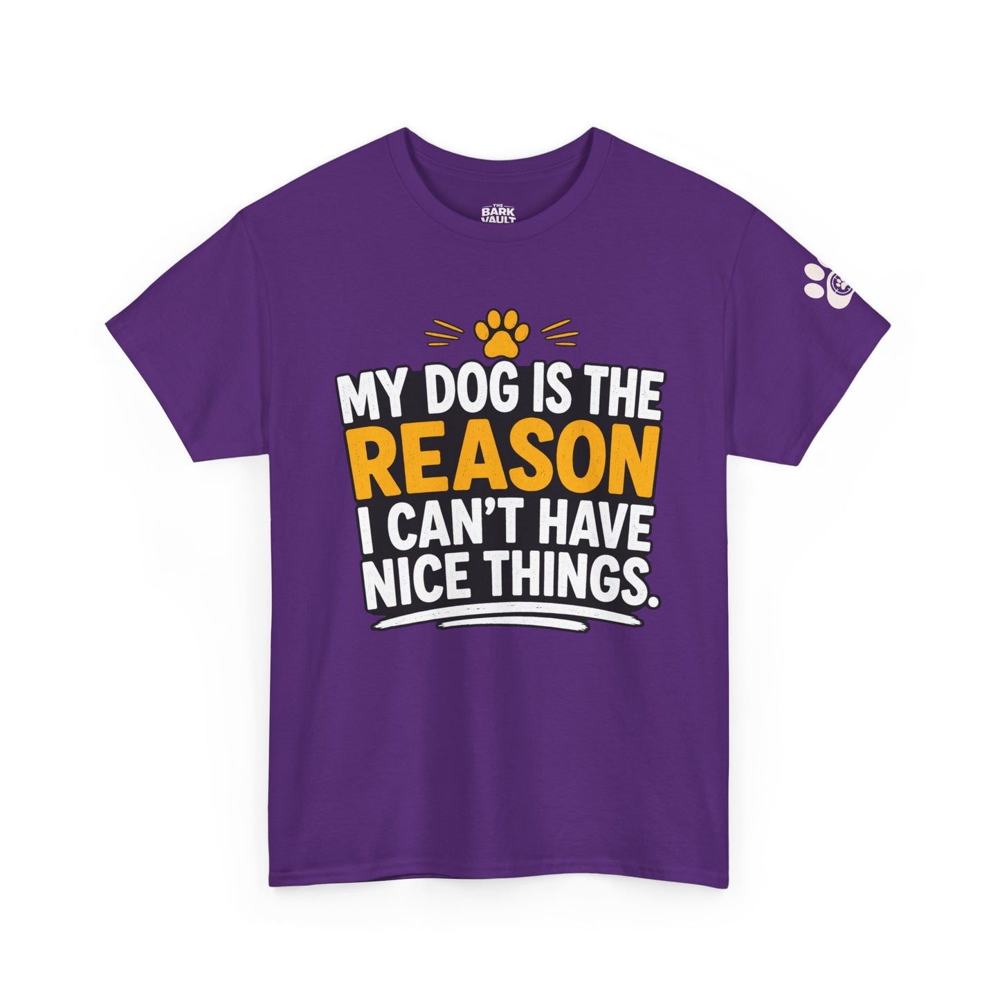 My Dog Is The Reason I Can't Have Nice Things T-Shirt | Funny Dog Lover Tee | Pet Parent Gift