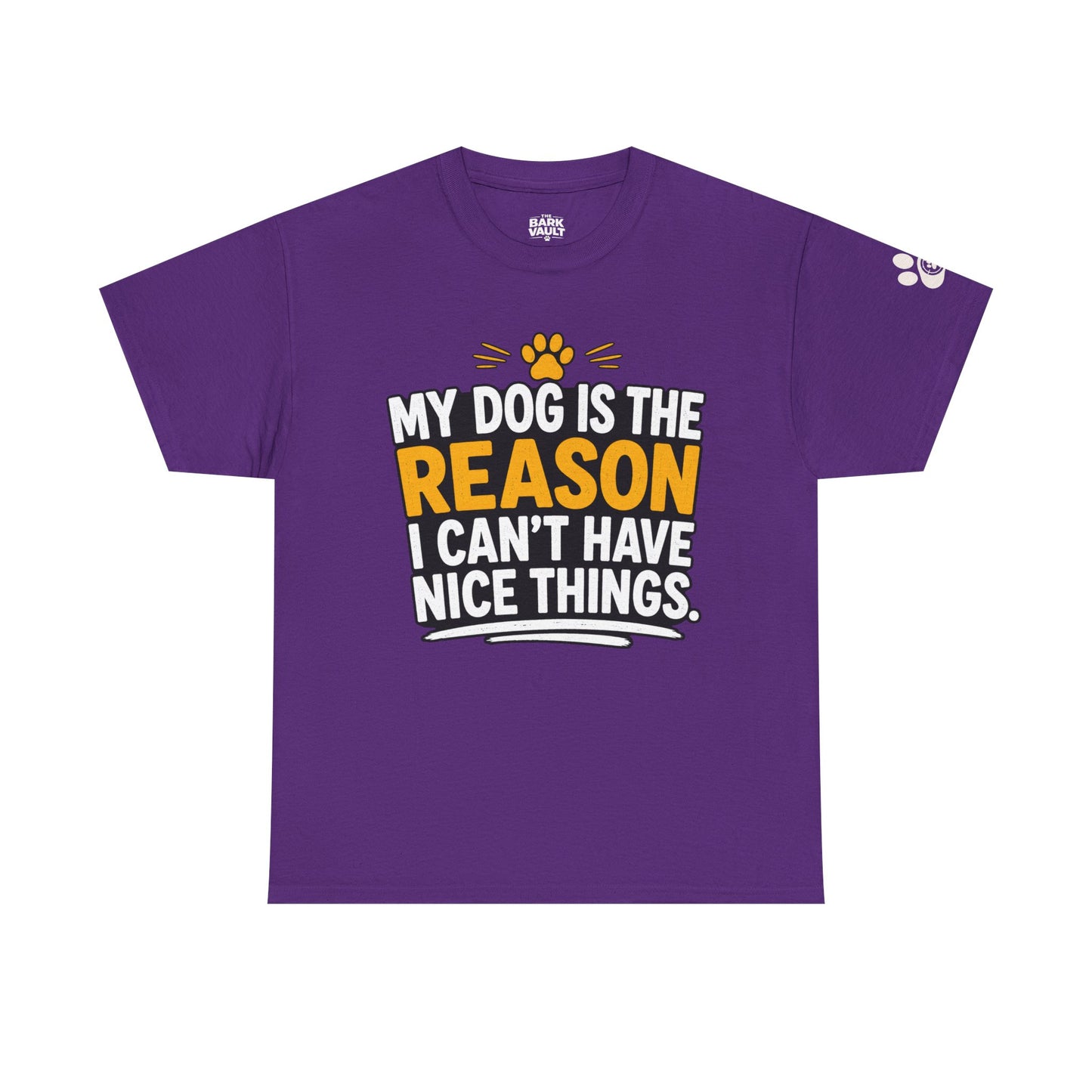 My Dog Is The Reason I Can't Have Nice Things T-Shirt | Funny Dog Lover Tee | Pet Parent Gift