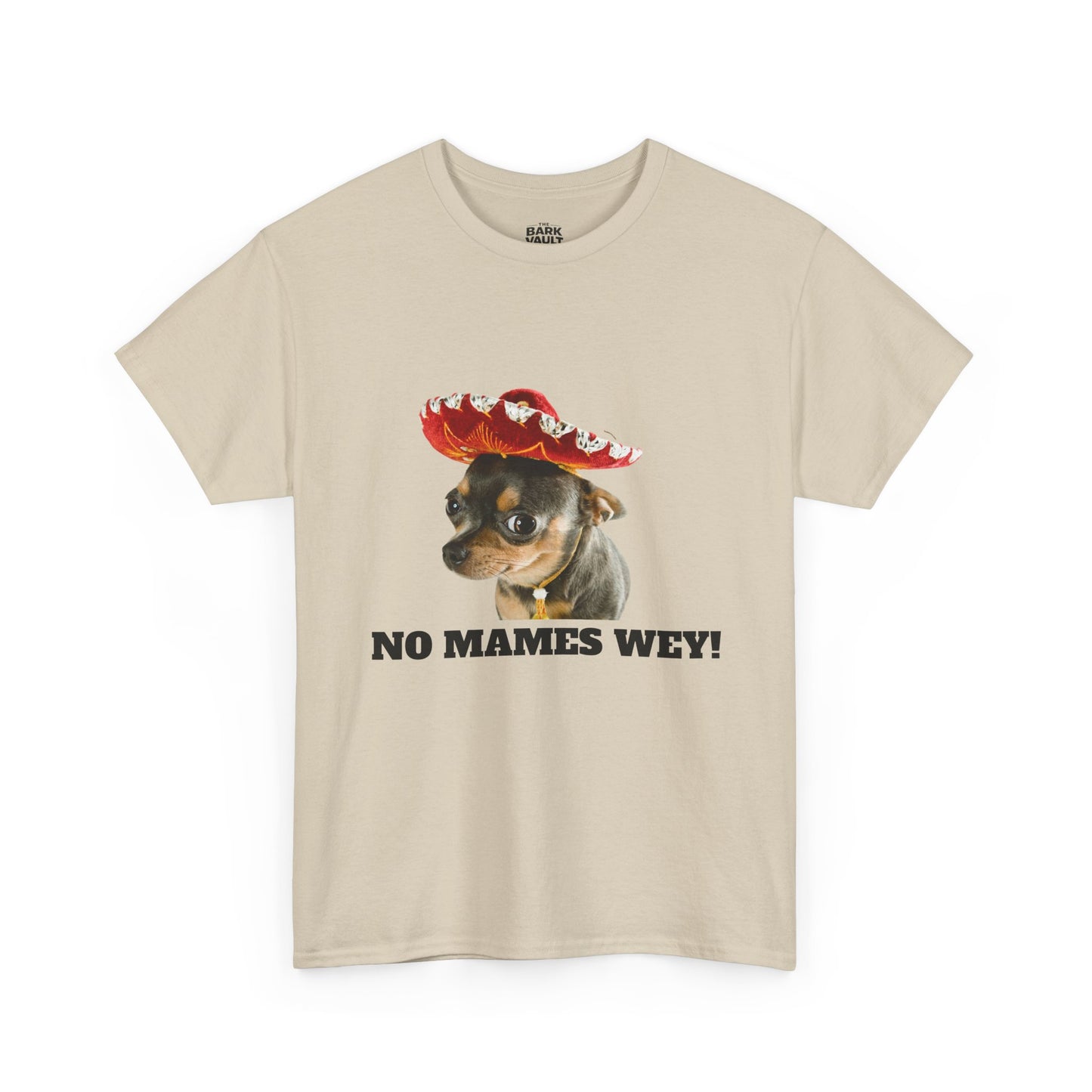 No Mames Wey Chihuahua T-Shirt | Funny Dog Lover Tee | Chihuahua Owner Gift