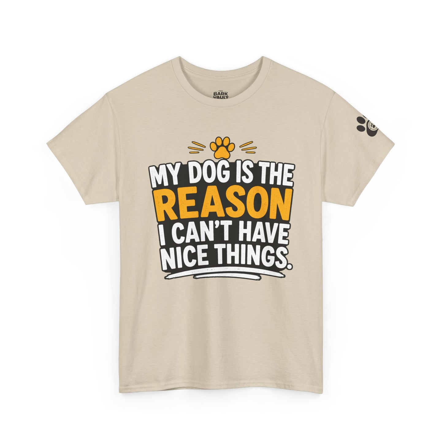 My Dog Is The Reason I Can't Have Nice Things T-Shirt | Funny Dog Lover Tee | Pet Parent Gift