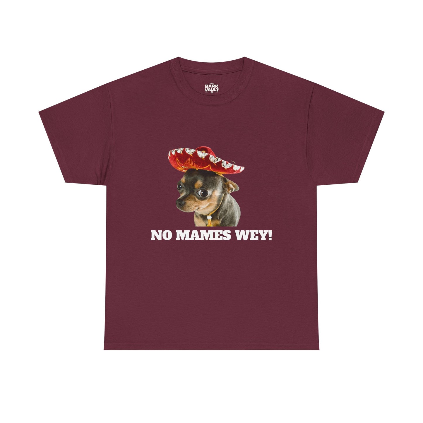 No Mames Wey Chihuahua T-Shirt | Funny Dog Lover Tee | Chihuahua Owner Gift