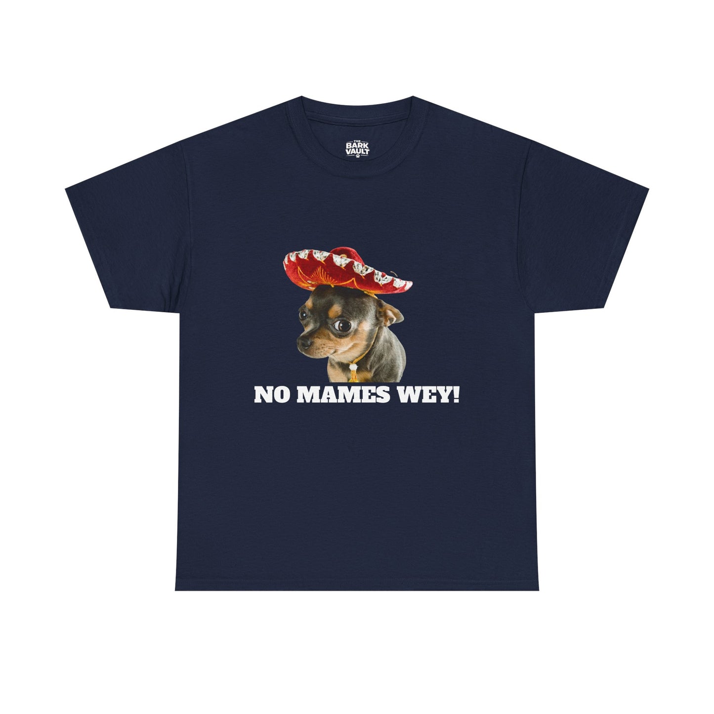 No Mames Wey Chihuahua T-Shirt | Funny Dog Lover Tee | Chihuahua Owner Gift