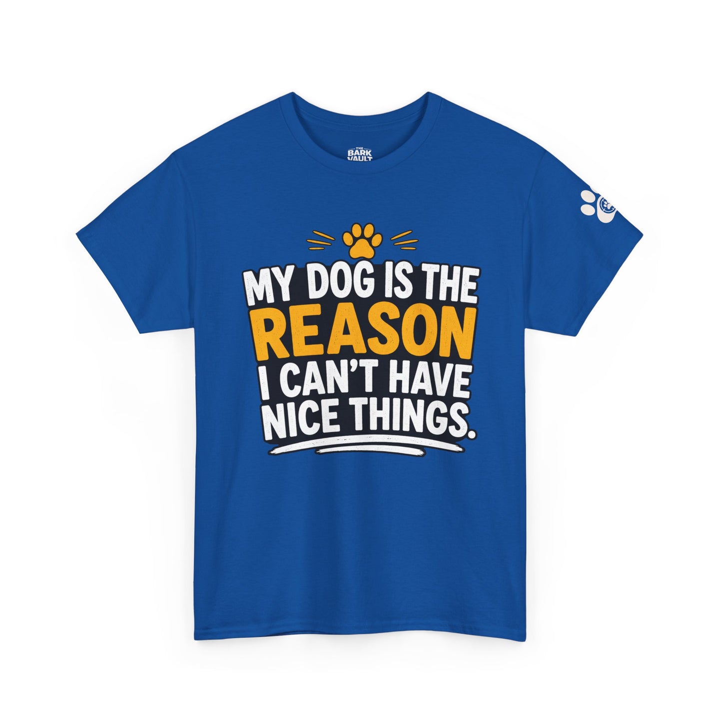 My Dog Is The Reason I Can't Have Nice Things T-Shirt | Funny Dog Lover Tee | Pet Parent Gift