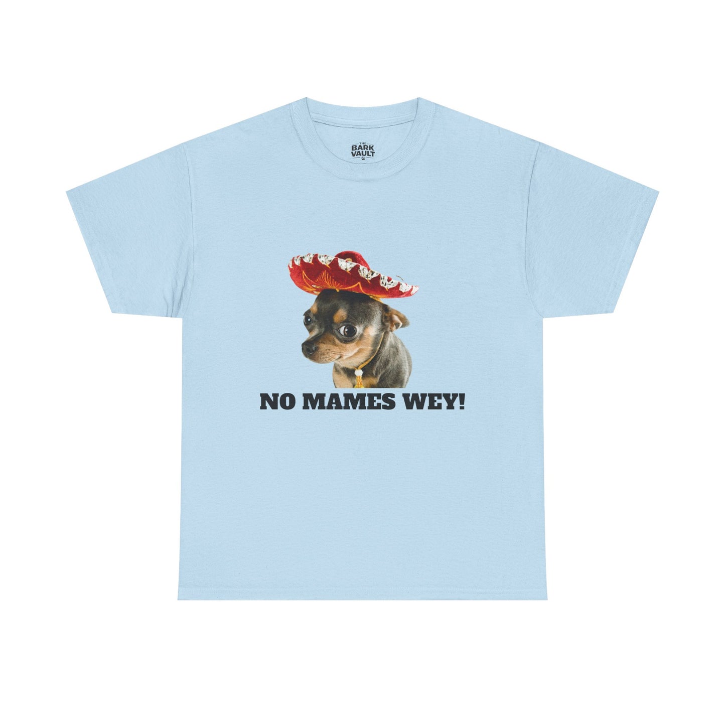 No Mames Wey Chihuahua T-Shirt | Funny Dog Lover Tee | Chihuahua Owner Gift