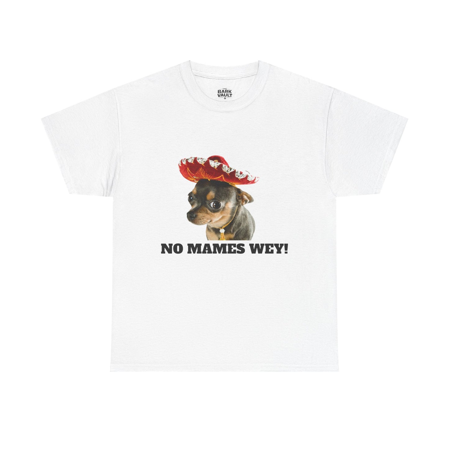No Mames Wey Chihuahua T-Shirt | Funny Dog Lover Tee | Chihuahua Owner Gift